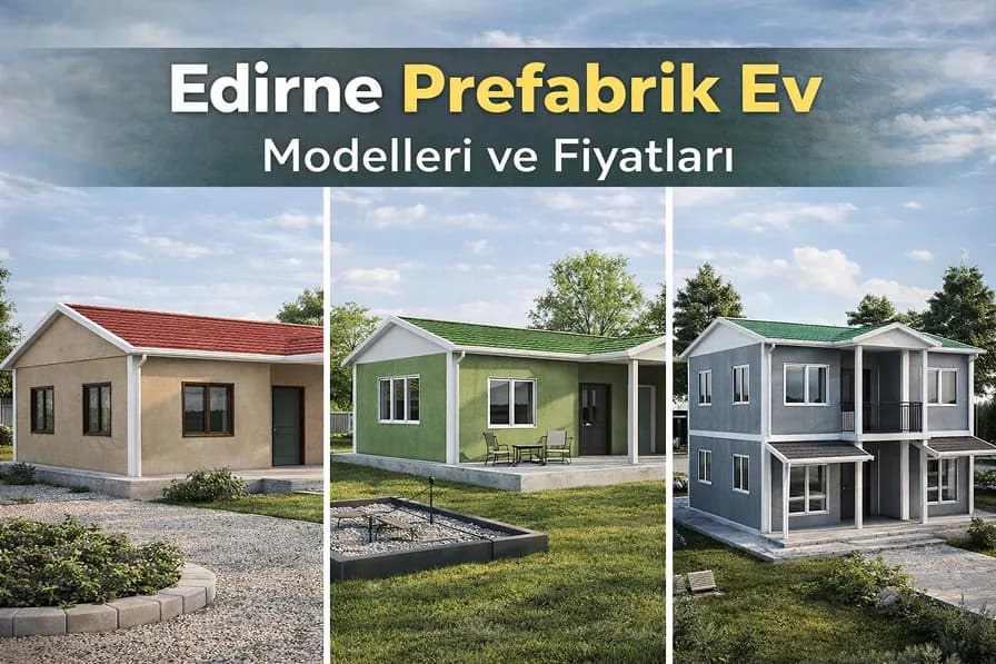 Edirne Prefabrik Ev Modelleri ve Fiyatları